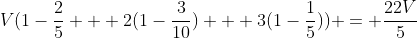 V(1-\frac{2}{5} + 2(1-\frac{3}{10}) + 3(1-\frac{1}{5})) = \frac{22V}{5}