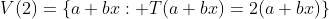 V(2)=\{a+bx: T(a+bx)=2(a+bx)\}