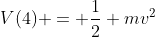 V(4) = \frac{1}{2} mv^2