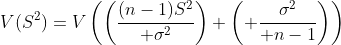 V(S^2)=V\left(\left({(n-1)S^2\over \sigma^2}\right) \left( {\sigma^2\over n-1}\right)\right)
