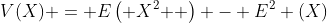 V(X) = E\left( {X^2 } \right) - E^2 (X)