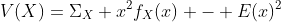 V(X)=\Sigma_{X} x^2f_{X}(x) - E(x)^2