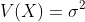 V(X)=\sigma^2