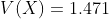 V(X)=1.471