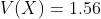 V(X)=1.56