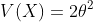 V(X)=2\theta^2