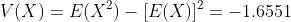 V(X)=E(X^{2})-[E(X)]^{2}=-1.6551