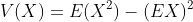 V(X)=E(X^2)-(EX)^2