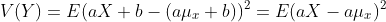 V(Y)=E(aX+b-(a\mu_x+b))^2=E(aX-a\mu_x)^2