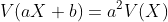 V(aX+b)=a^2V(X)
