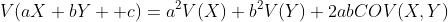 V(aX+bY +c)=a^2V(X)+b^2V(Y)+2abCOV(X,Y)