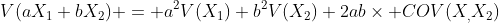 V(aX_1+bX_2) = a^2V(X_1)+b^2V(X_2)+2ab\times COV(X_,X_2)