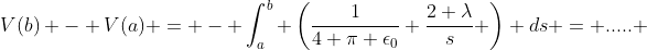 V(b) - V(a) = - \int_{a}^{b} \left(\frac{1}{4 \pi \epsilon_{0}} \frac{2 \lambda}{s} \right) ds = ..... 