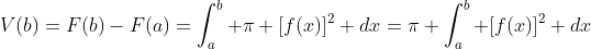 V(b)=F(b)-F(a)=\int_a^b \pi [f(x)]^2 dx=\pi \int_a^b [f(x)]^2 dx