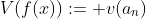 V(f(x)):= v(a_n)
