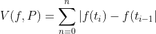 V(f,P)=\sum_{n=0}^{n}|f(t_i)-f(t_{i-1}|