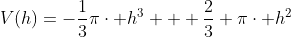 V(h)=-\frac13\pi\cdot h^3 + \frac23 \pi\cdot h^2