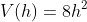 V(h)=8h^2