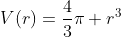 V(r)=\frac{4}{3}\pi r^3
