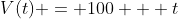 V(t) = 100 + t