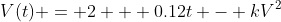 V(t) = 2 + 0.12t - kV^2