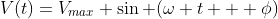 V(t)=V_{max} \sin (\omega t + \phi)