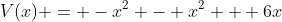 V(x) = -x^2 - x^2 + 6x