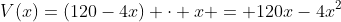 V(x)=(120-4x) \cdot x = 120x-4x^2~,~0\leq x\leq 30
