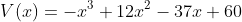 V(x)=-x^3+12x^2-37x+60