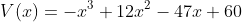 V(x)=-x^3+12x^2-47x+60