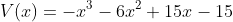 V(x)=-x^3-6x^2+15x-15