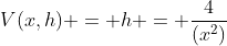 V(x,h) = h = \frac{4}{(x^2)}