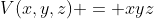 V(x,y,z) = xyz