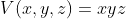 V(x,y,z)=xyz