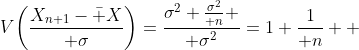 V\biggl({X_{n+1}-\bar X\over \sigma}\biggr)={\sigma^2+{\sigma^2\over n} \over \sigma^2}=1+{1\over n}  