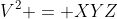 V^2 = XYZ