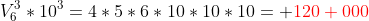 V^3_6*10^3=4*5*6*10*10*10= \color{red}120 000