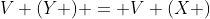 V (Y ) = V (X )