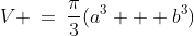 V \:=\:\frac{\pi}{3}(a^3 + b^3)