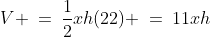V \:=\:\frac{1}{2}xh(22) \:=\:11xh