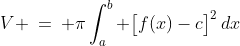 V \:=\: \pi\int^b_a \big[f(x)-c\big]^2\,dx
