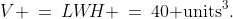 V \:=\:LW\!H \:=\:40\text{ units}^3.