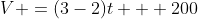 V =(3-2)t + 200