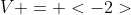 V = <-2>