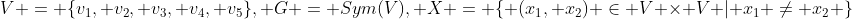 V = \{v_1, v_2, v_3, v_4, v_5\}, G = Sym(V), X = \{ (x_1, x_2) \in V \times V | x_1 \ne x_2 \}