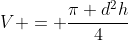 V = \dfrac{\pi d^2h}{4}