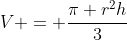 V = \dfrac{\pi r^2h}{3}