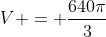 V = \dfrac{640\pi}{3}