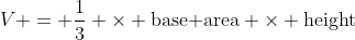 V = \dfrac13 \times \text{base area} \times \text{height}