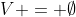 V = \emptyset
